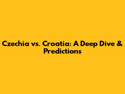 Czechia vs. Croatia: A Deep Dive & Predictions
