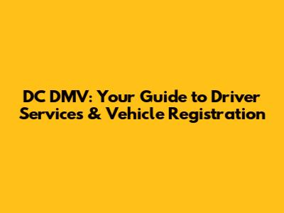DC DMV: Your Guide to Driver Services & Vehicle Registration