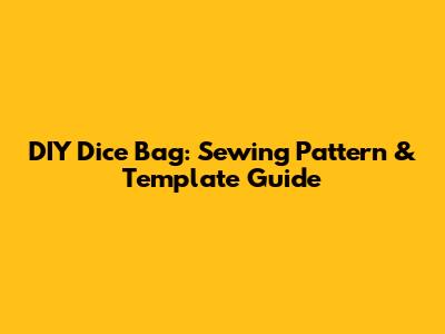 DIY Dice Bag: Sewing Pattern & Template Guide