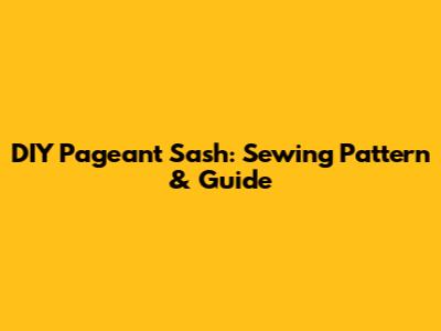 DIY Pageant Sash: Sewing Pattern & Guide