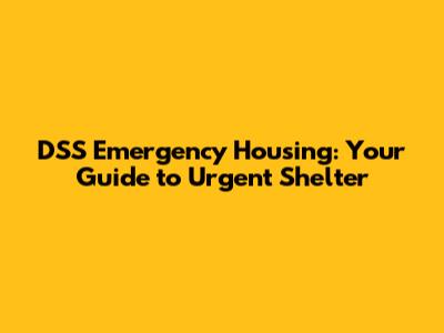 DSS Emergency Housing: Your Guide to Urgent Shelter