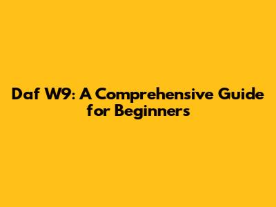 Daf W9: A Comprehensive Guide for Beginners