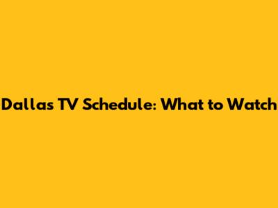 Dallas TV Schedule: What to Watch