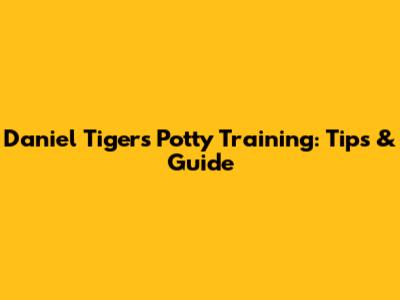 Daniel Tiger's Potty Training: Tips & Guide