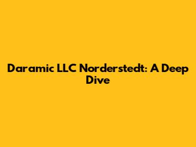 Daramic LLC Norderstedt: A Deep Dive