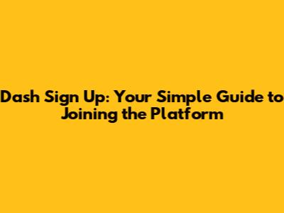 Dash Sign Up: Your Simple Guide to Joining the Platform