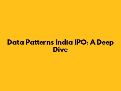 Data Patterns India IPO: A Deep Dive
