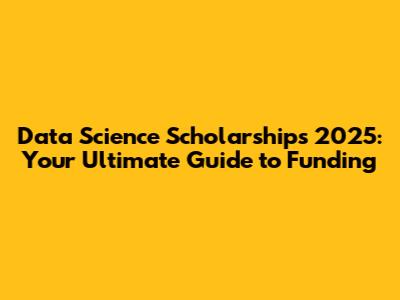Data Science Scholarships 2025: Your Ultimate Guide to Funding