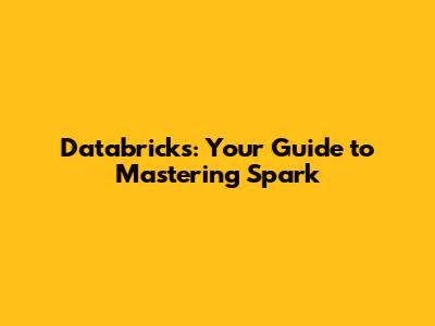 Databricks: Your Guide to Mastering Spark
