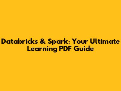 Databricks & Spark: Your Ultimate Learning PDF Guide