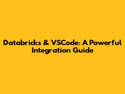 Databricks & VSCode: A Powerful Integration Guide