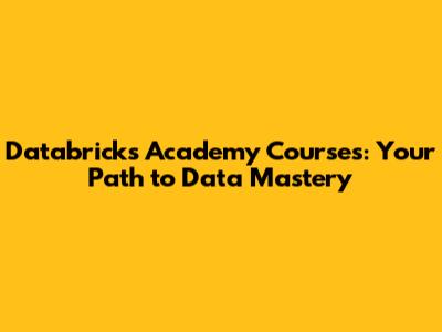 Databricks Academy Courses: Your Path to Data Mastery