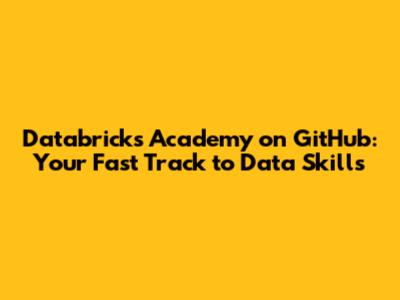Databricks Academy on GitHub: Your Fast Track to Data Skills