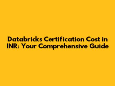 Databricks Certification Cost in INR: Your Comprehensive Guide