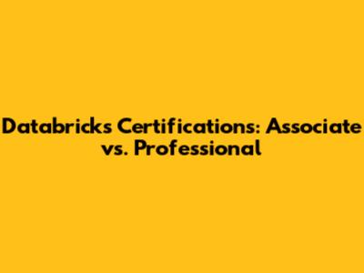 Databricks Certifications: Associate vs. Professional