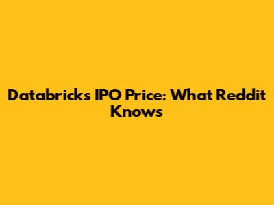 Databricks IPO Price: What Reddit Knows