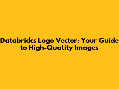 Databricks Logo Vector: Your Guide to High-Quality Images