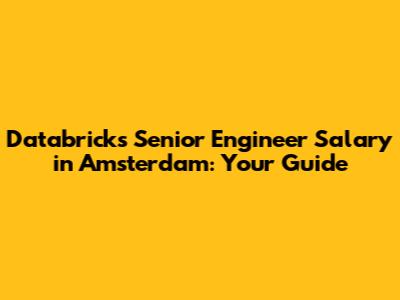 Databricks Senior Engineer Salary in Amsterdam: Your Guide