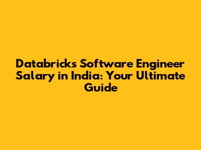 Databricks Software Engineer Salary in India: Your Ultimate Guide