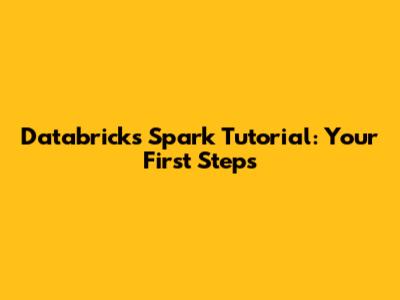 Databricks Spark Tutorial: Your First Steps