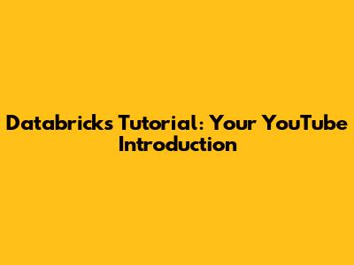 Databricks Tutorial: Your YouTube Introduction