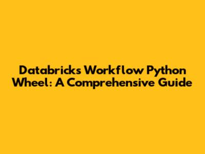 Databricks Workflow Python Wheel: A Comprehensive Guide