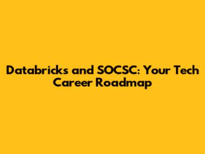 Databricks and SOCSC: Your Tech Career Roadmap