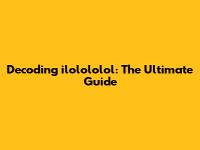 Decoding 'ilolololol': The Ultimate Guide