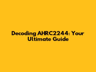 Decoding AHRC2244: Your Ultimate Guide