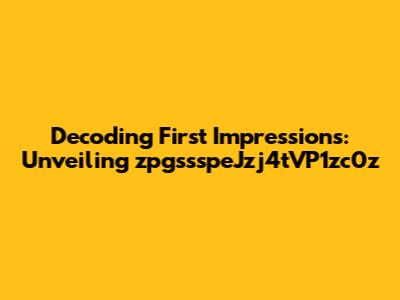 Decoding First Impressions: Unveiling zpgssspeJzj4tVP1zc0z