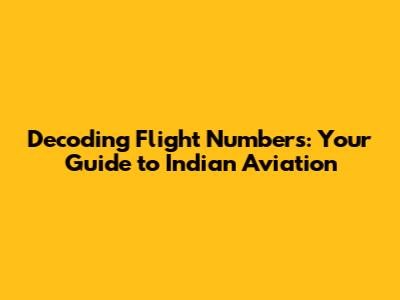 Decoding Flight Numbers: Your Guide to Indian Aviation
