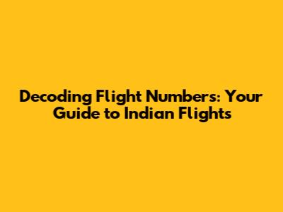 Decoding Flight Numbers: Your Guide to Indian Flights