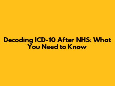 Decoding ICD-10 After NHS: What You Need to Know