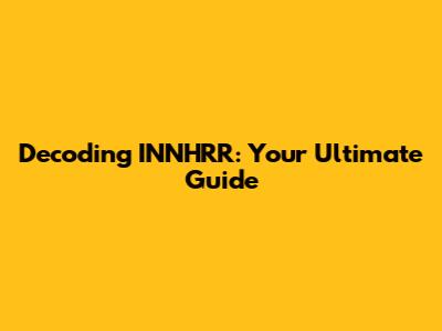 Decoding INNHRR: Your Ultimate Guide