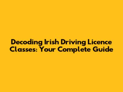 Decoding Irish Driving Licence Classes: Your Complete Guide