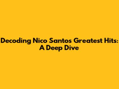 Decoding Nico Santos' Greatest Hits: A Deep Dive