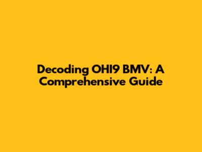 Decoding OHI9 BMV: A Comprehensive Guide