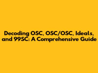 Decoding OSC, OSC/OSC, Ideals, and 99SC: A Comprehensive Guide