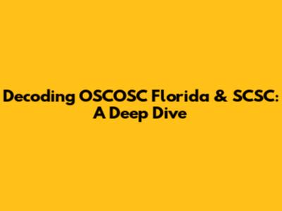 Decoding OSCOSC Florida & SCSC: A Deep Dive
