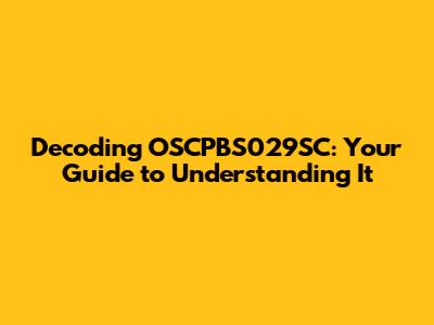 Decoding OSCPBS029SC: Your Guide to Understanding It