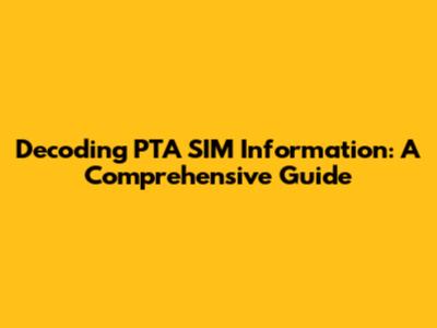 Decoding PTA SIM Information: A Comprehensive Guide