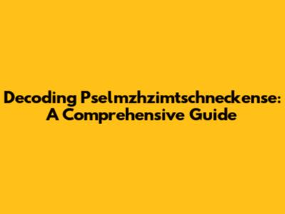 Decoding Pselmzhzimtschneckense: A Comprehensive Guide