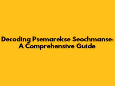 Decoding Psemarekse Seochmanse: A Comprehensive Guide