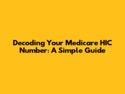 Decoding Your Medicare HIC Number: A Simple Guide
