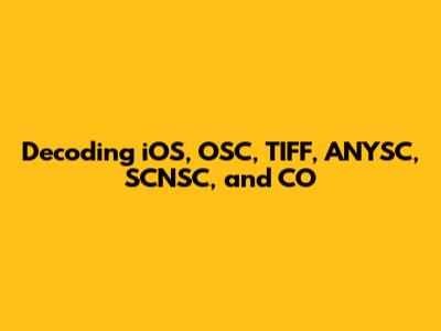 Decoding iOS, OSC, TIFF, ANYSC, SCNSC, and CO