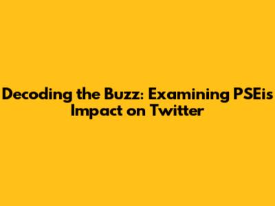 Decoding the Buzz: Examining PSEi's Impact on Twitter