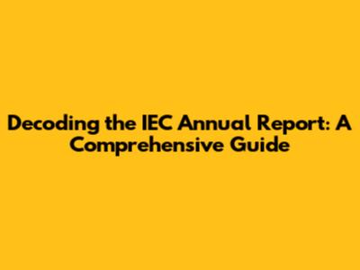 Decoding the IEC Annual Report: A Comprehensive Guide