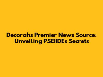 Decorah's Premier News Source: Unveiling PSEIIDE's Secrets