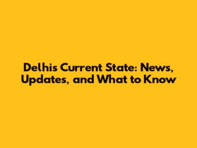 Delhi's Current State: News, Updates, and What to Know