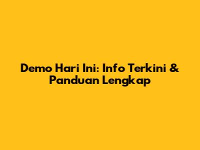 Demo Hari Ini: Info Terkini & Panduan Lengkap